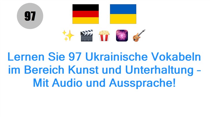 Lernen Sie 97 Ukrainische Vokabeln im Bereich Kunst und Unterhaltung – Mit Audio und Aussprache!